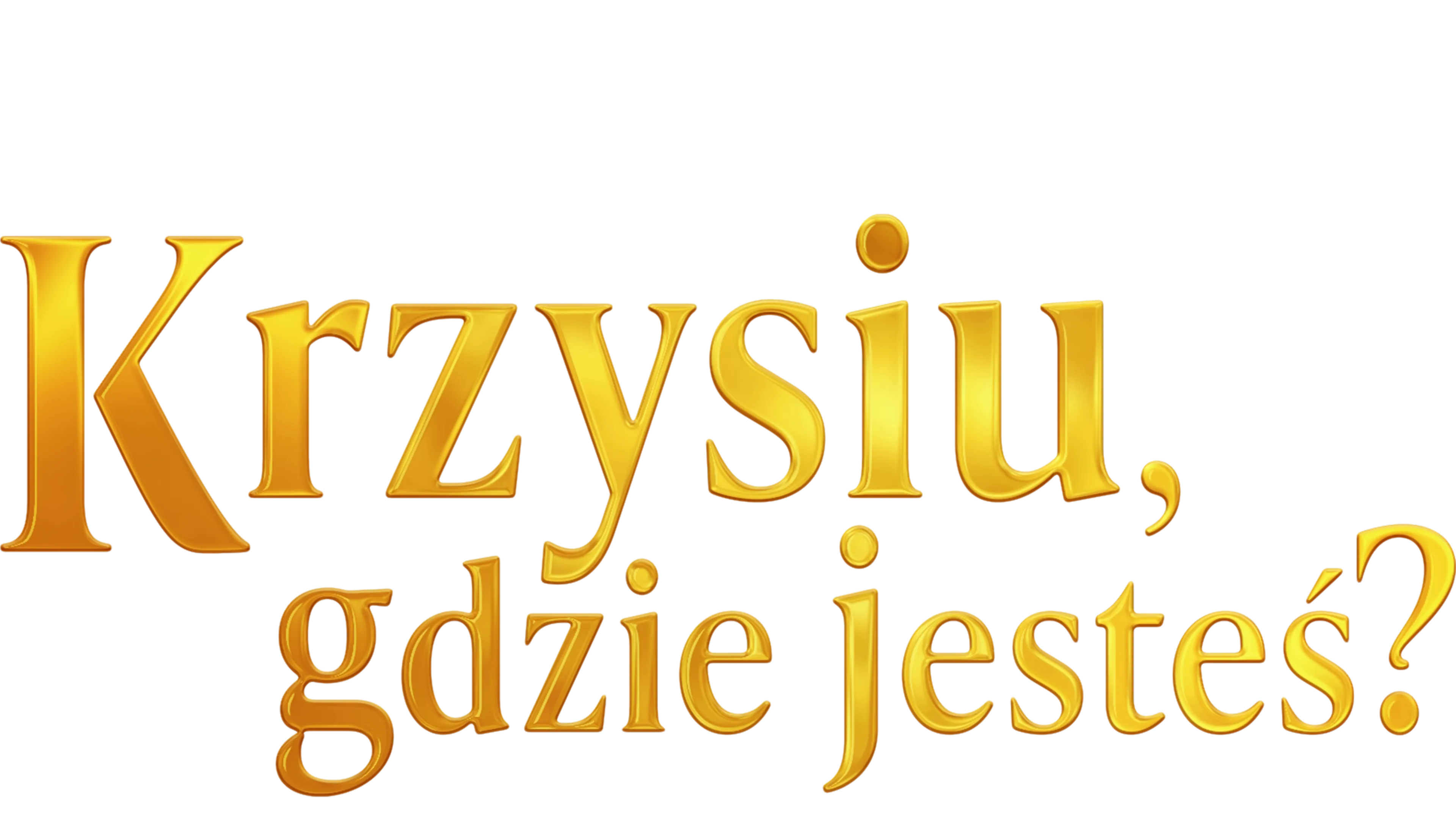 Krzysiu, gdzie jesteś?
