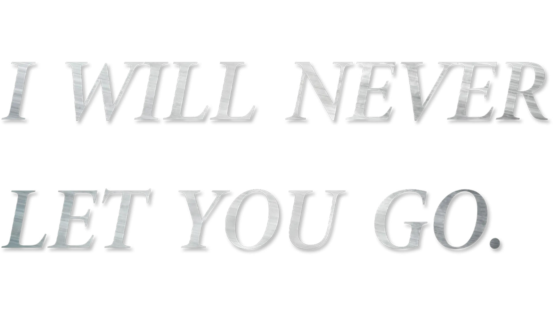 I Will Never Let You Go