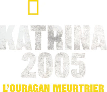 Katrina 2005 : L’ouragan meurtrier