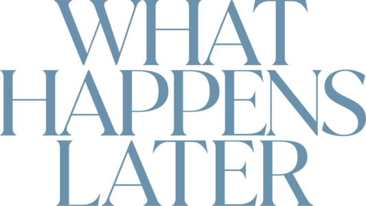 What Happens Later