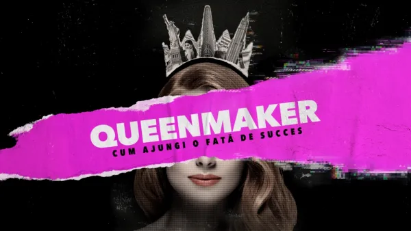thumbnail - Queenmaker: Cum ajungi o fată de succes