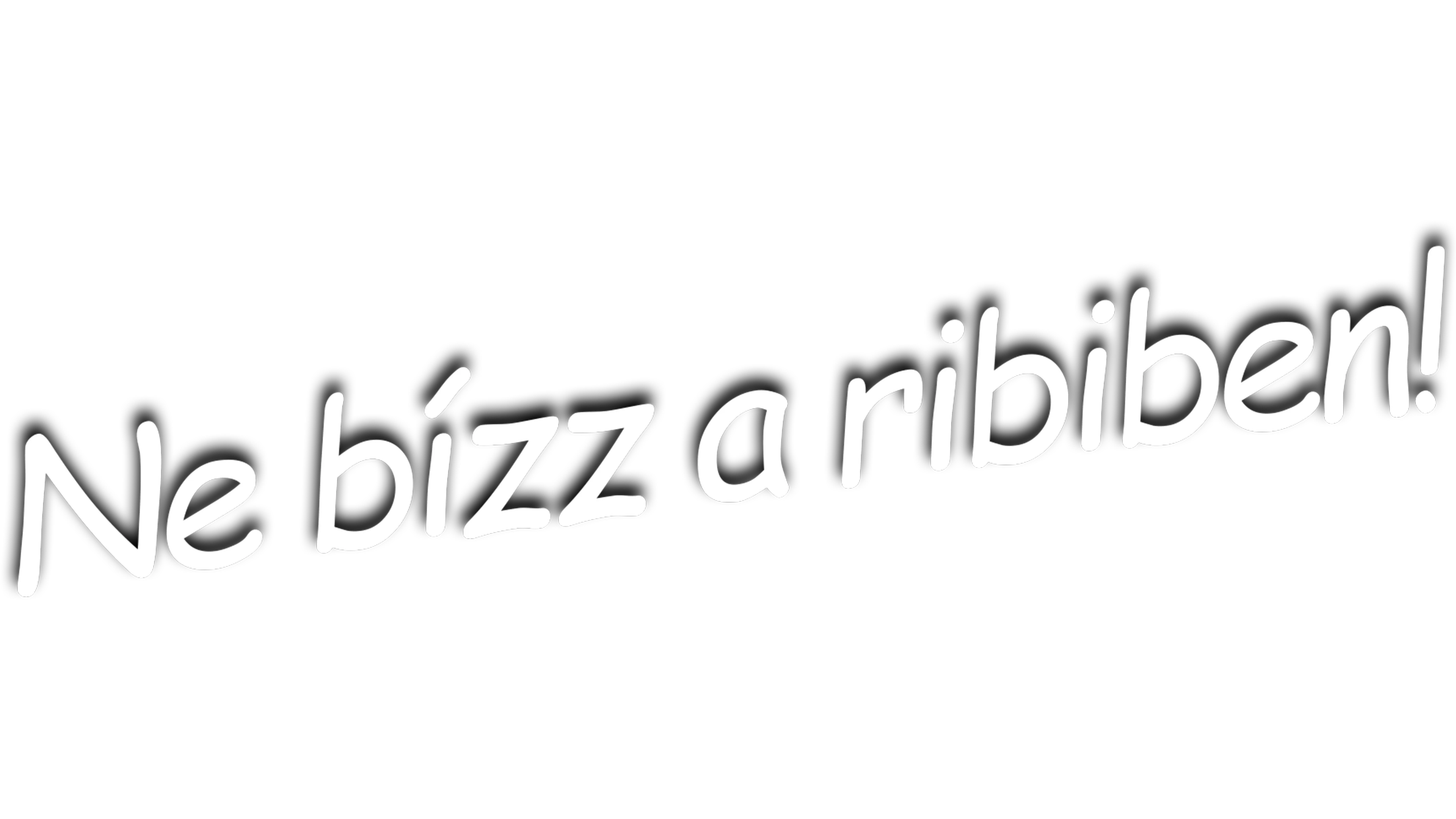 Ne bízz a 23-asban lakó p-ában! / Ne bízz a ribiben!