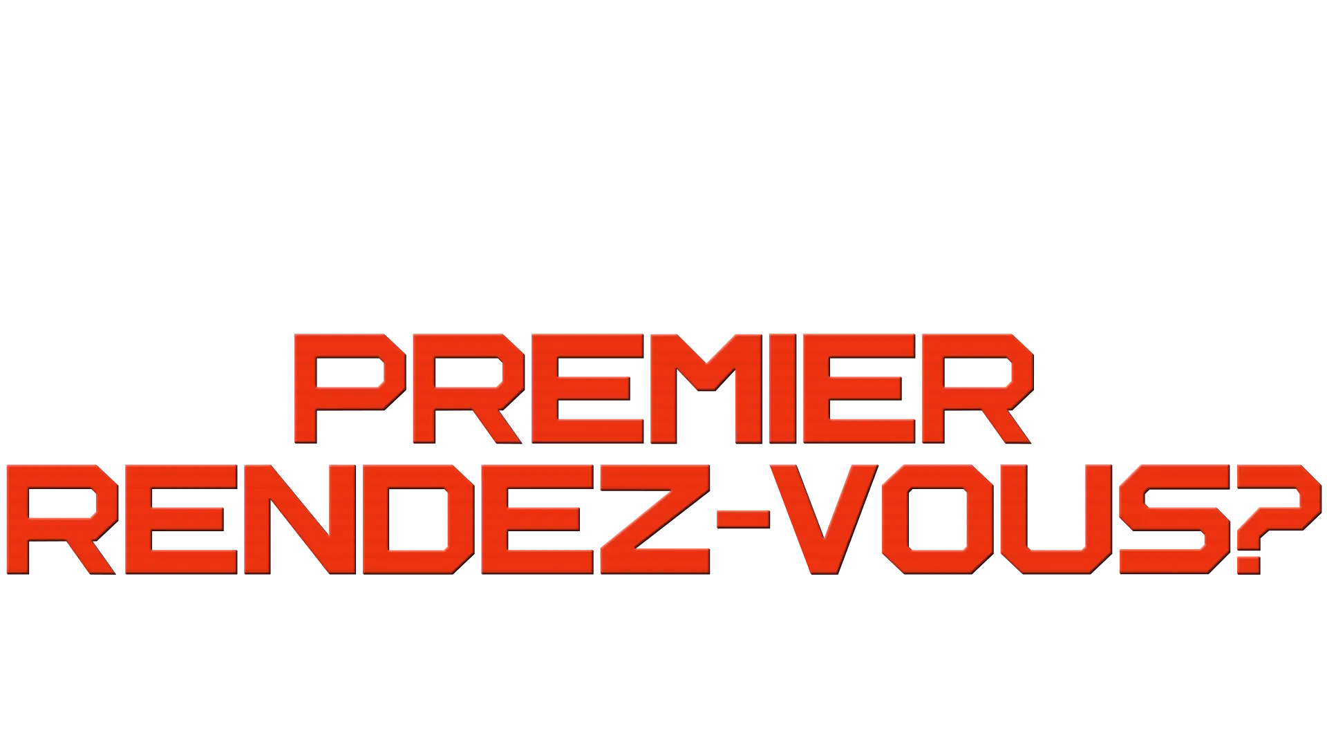 Premier rendez-vous ?