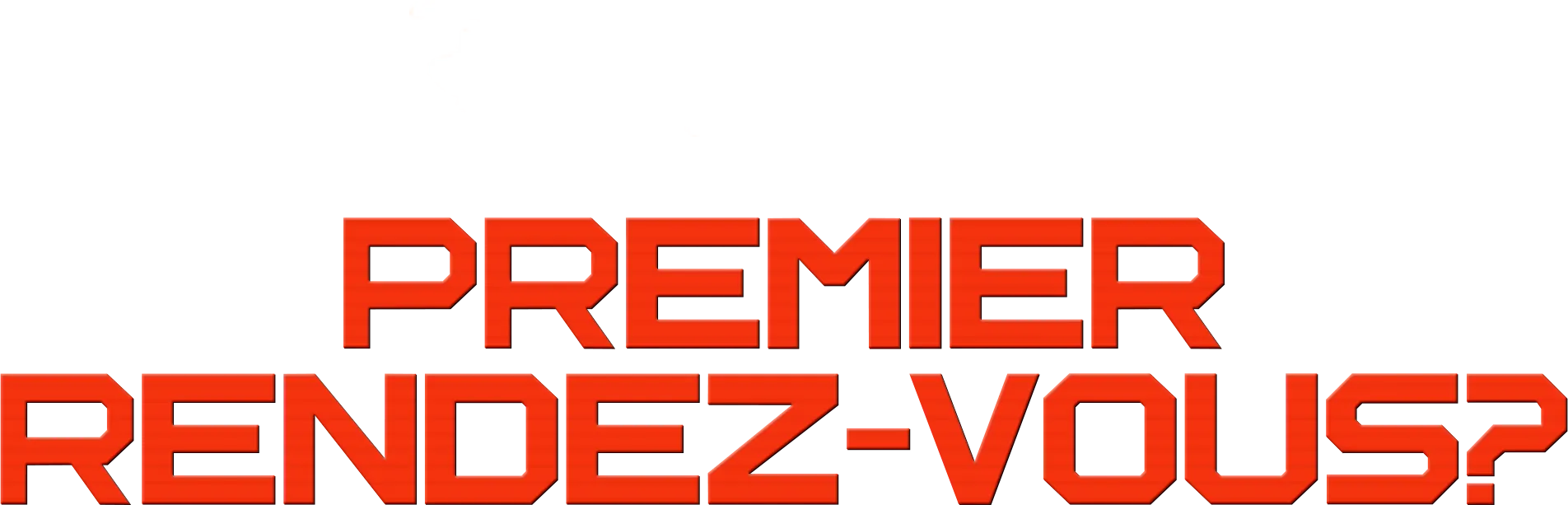 Premier rendez-vous ?