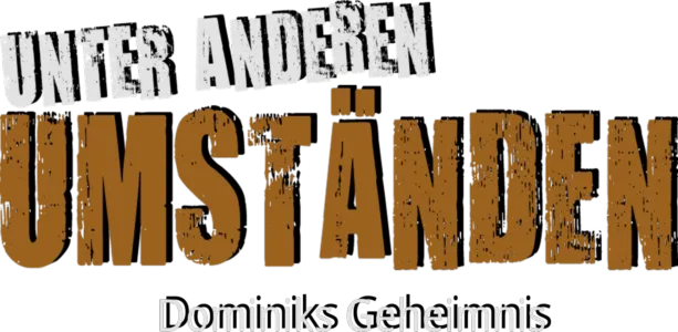 Unter anderen Umständen - Dominiks Geheimnis