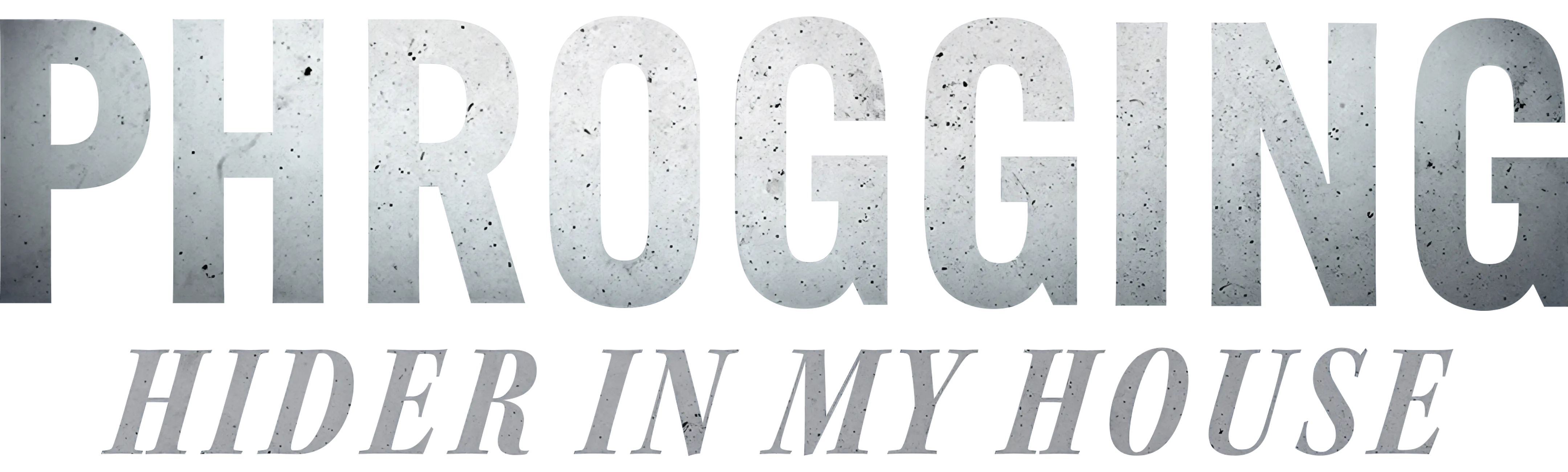 Phrogging: Hider in My House