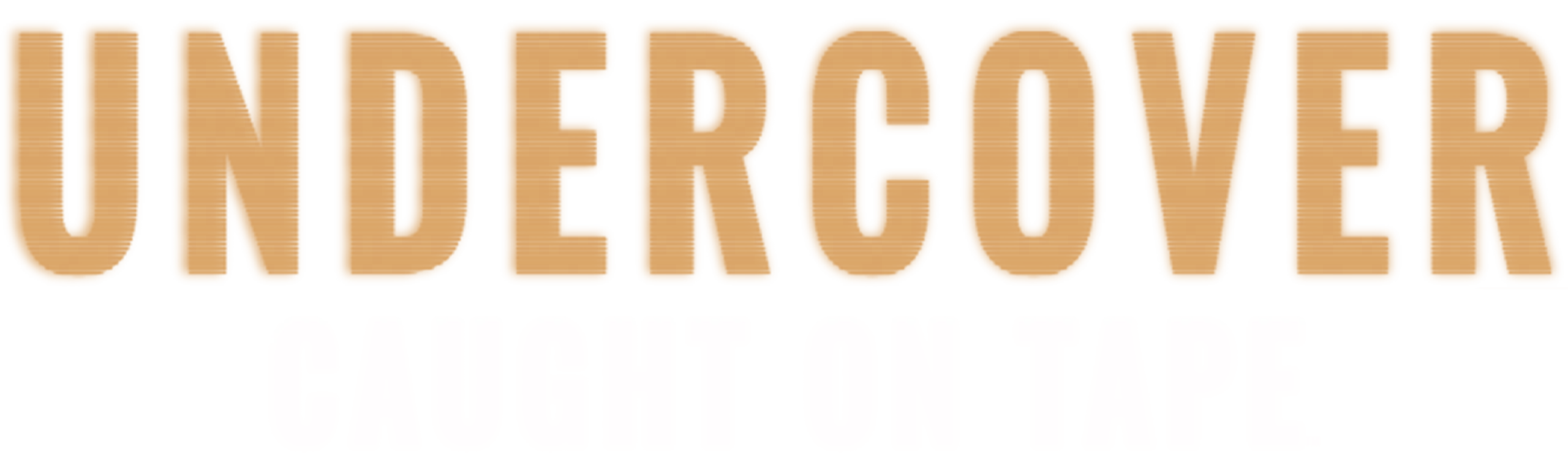 Undercover: Caught on Tape