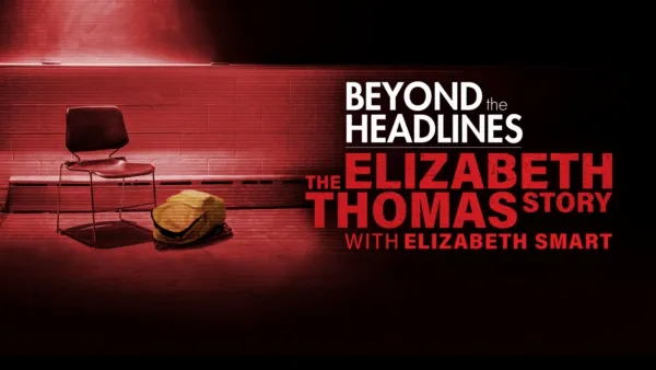 thumbnail - Beyond the Headlines: The Elizabeth Thomas Story with Elizabeth Smart