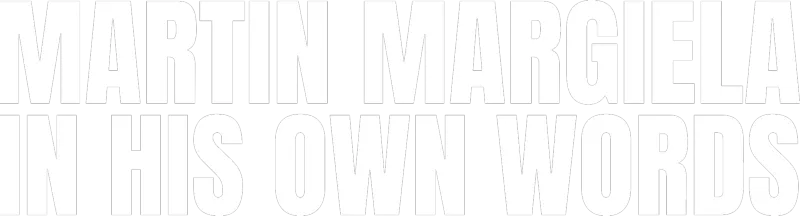 Martin Margiela: In His Own Words