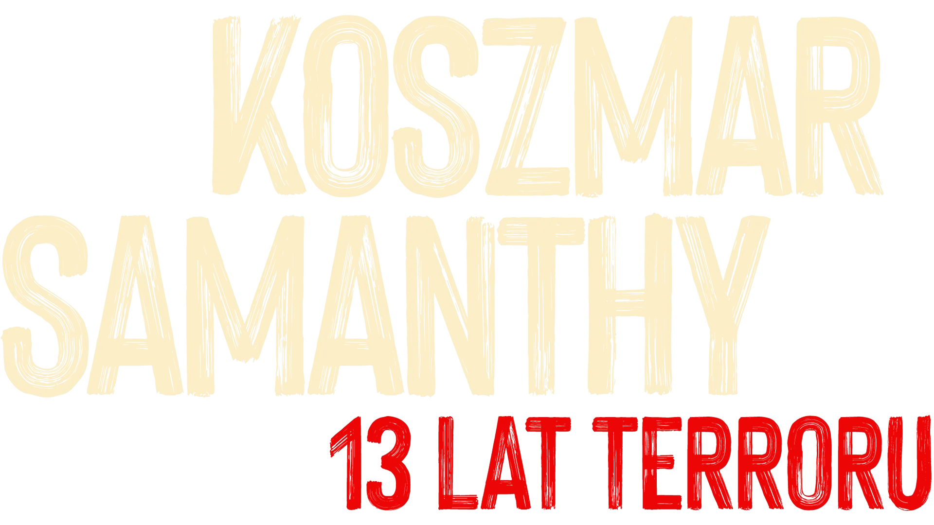 Koszmar Samanthy: 13 lat terroru