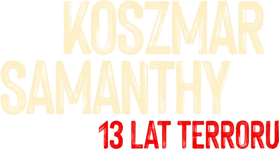 Koszmar Samanthy: 13 lat terroru