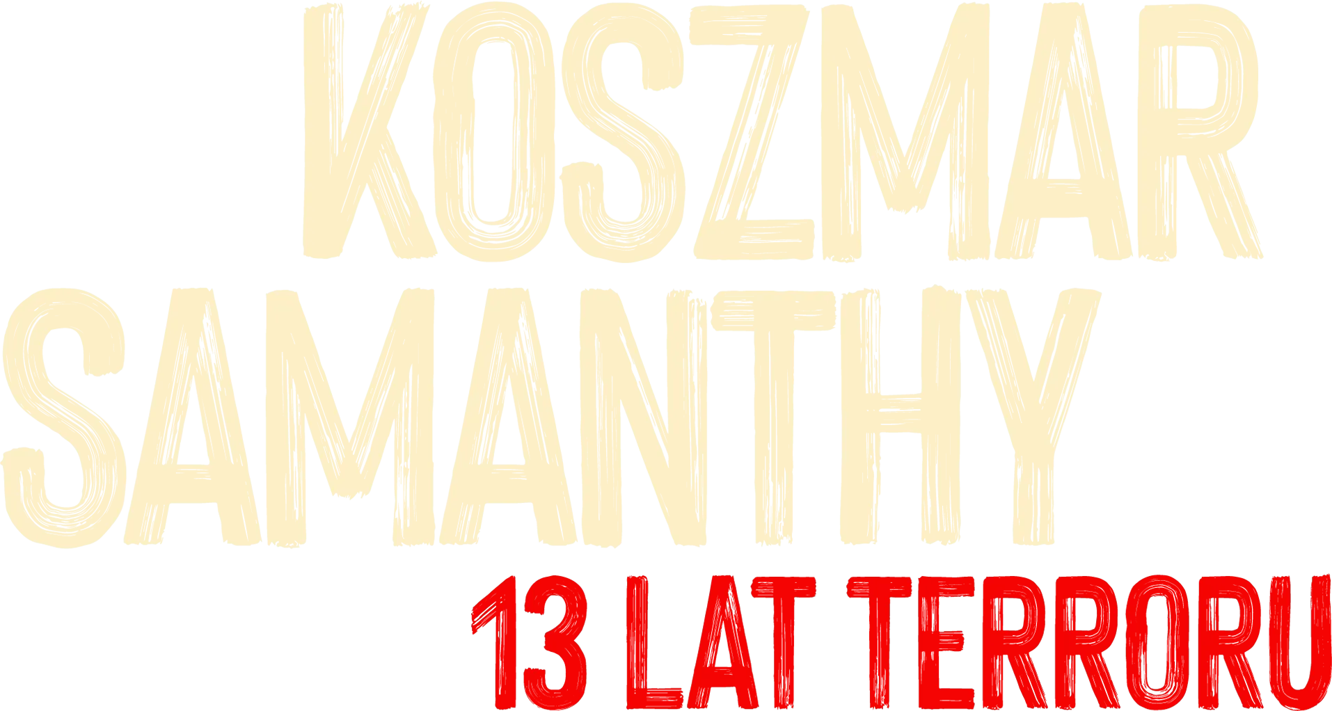Koszmar Samanthy: 13 lat terroru