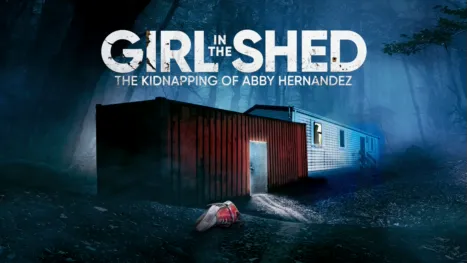 thumbnail - Girl in the Shed: The Kidnapping of Abby Hernandez