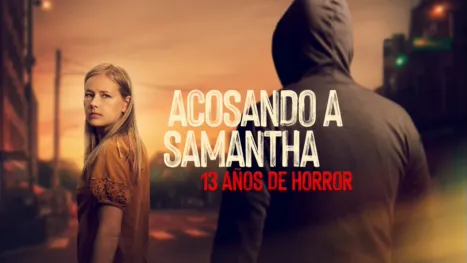 thumbnail - Acosando a Samantha: 13 años de horror