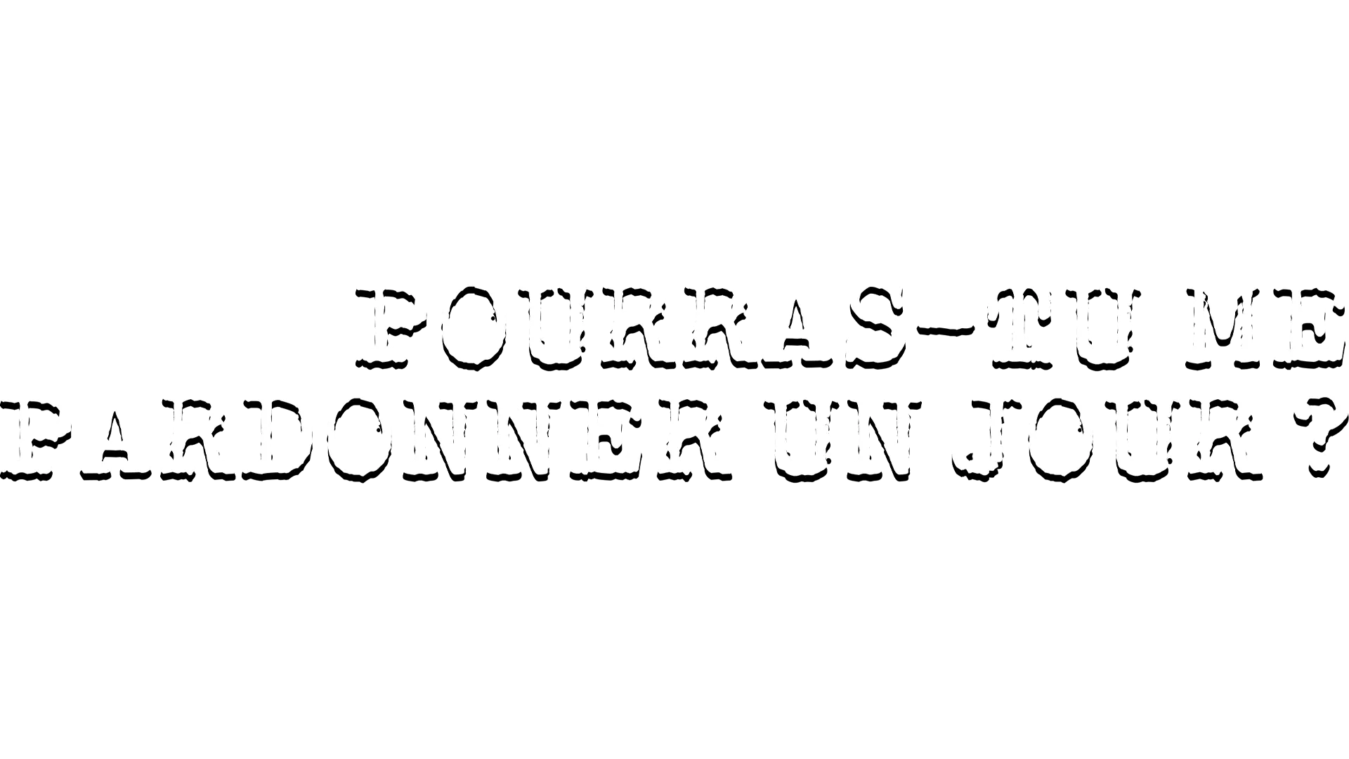 Pourras-tu me pardonner un jour ?