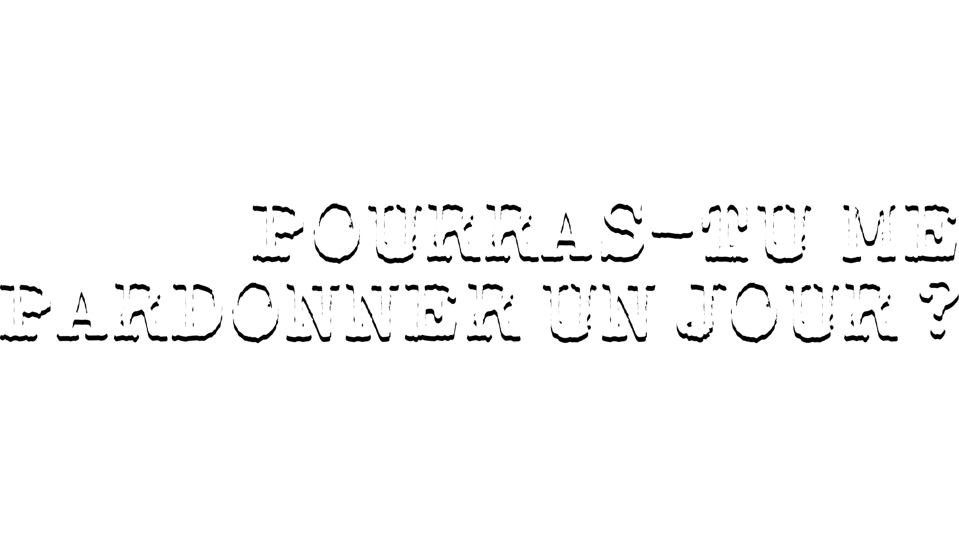 Pourras-tu me pardonner un jour ?