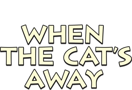 When the Cat's Away