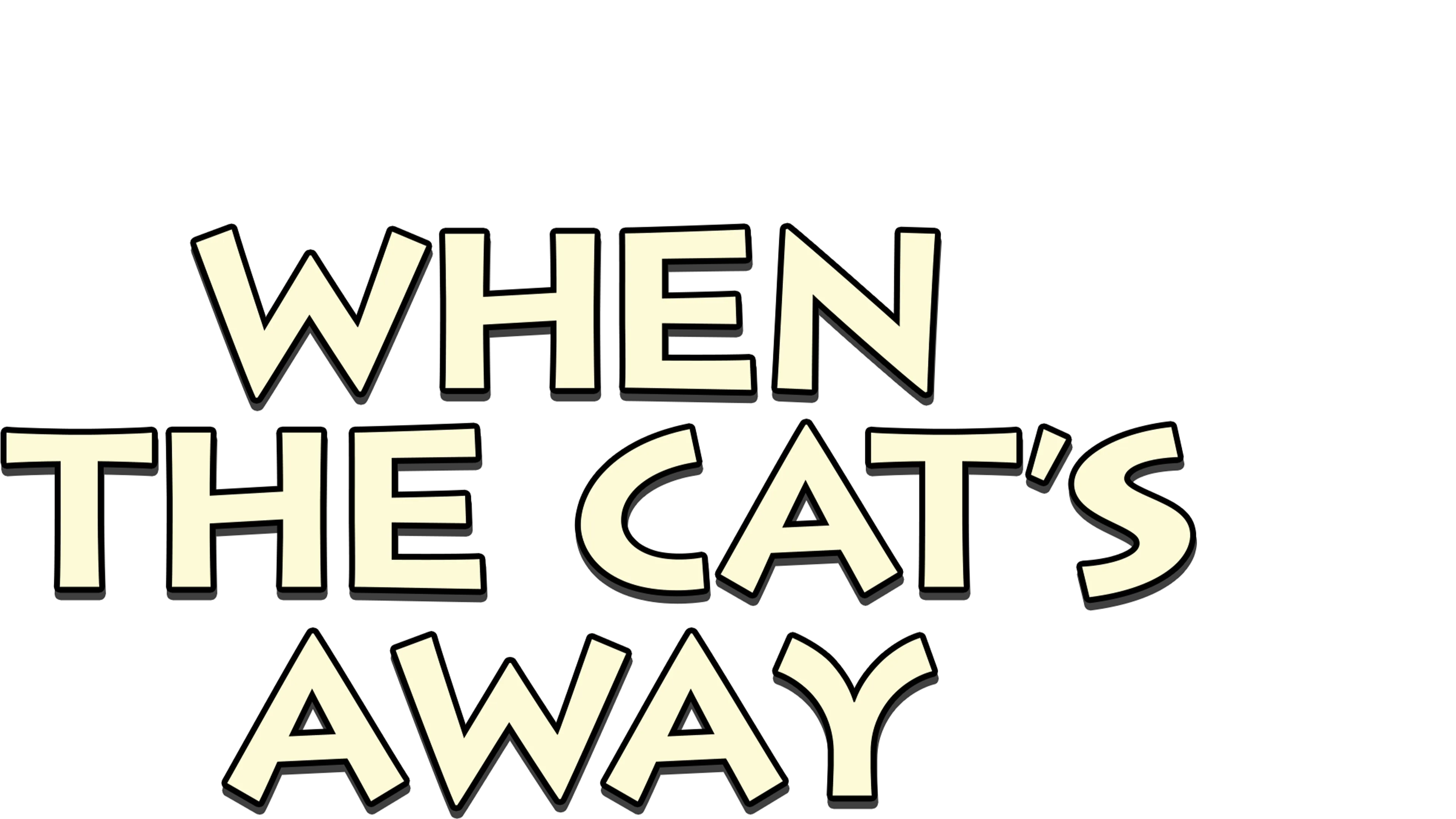 When the Cat's Away