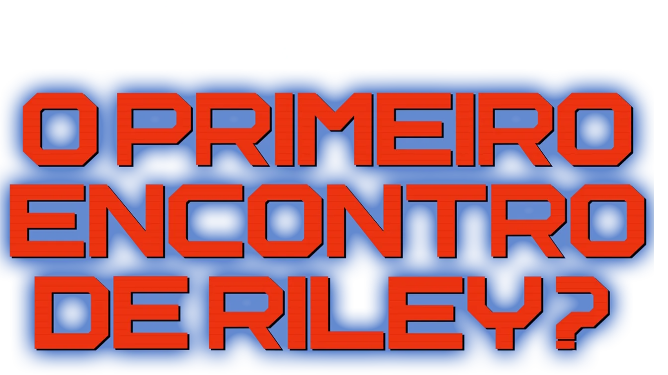 O Primeiro Encontro de Riley?