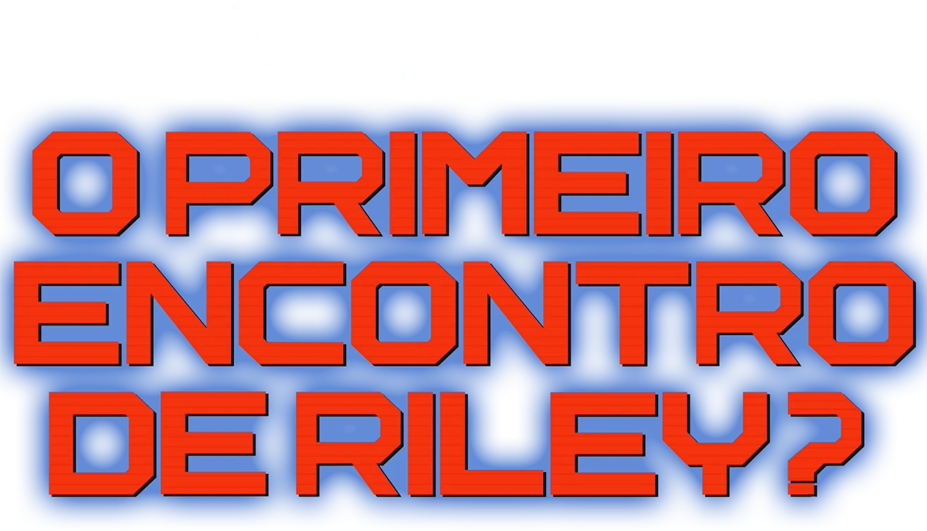 O Primeiro Encontro de Riley?