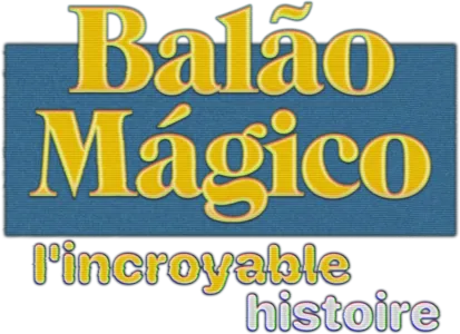 Balão Mágico : l'incroyable histoire