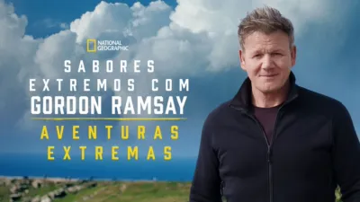 Sabores Extremos com Gordon Ramsay - Aventuras Extremas