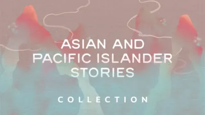 Asian and Pacific Islander Stories