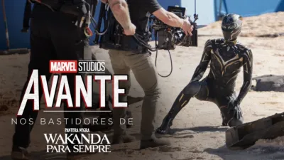 Avante: Nos Bastidores de Pantera Negra: Wakanda Para Sempre