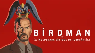 Birdman ou (A Inesperada Virtude da Ignorância)