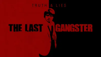 Truth and Lies: The Last Gangster